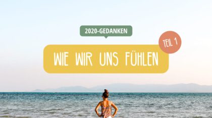 2020 Gedanken: Wie wir uns fühlen
