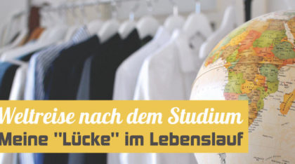 Weltreise nach dem Studium und die "Lücke" im Lebenslauf