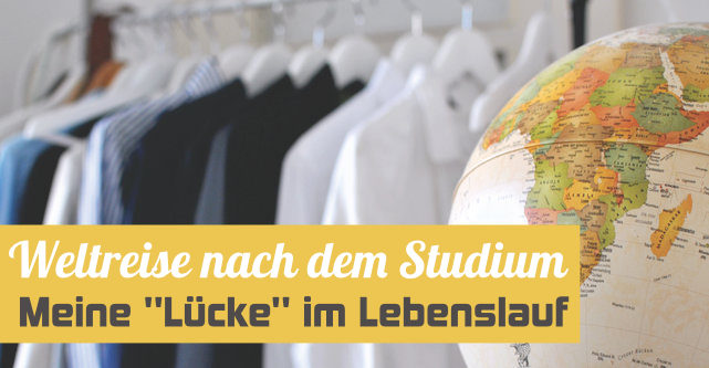 Weltreise nach dem Studium und die "Lücke" im Lebenslauf
