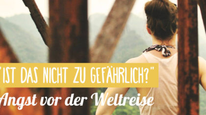 Angst vor der Weltreise