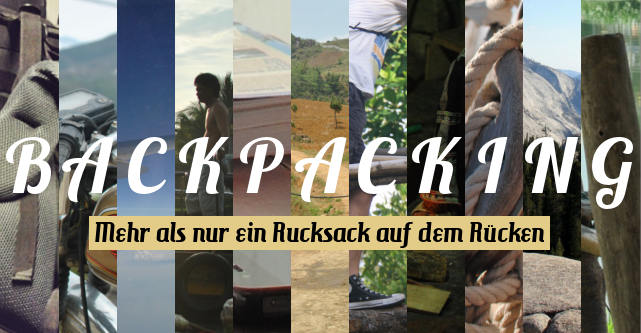 Backpacking - Mehr als nur ein Rucksack auf dem Rücken