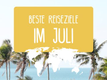 Juli: Beste Reiseziele