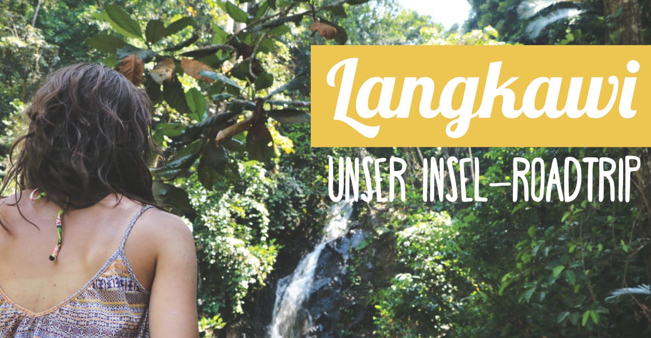 Reisebericht: Langkawi Sehenswürdigkeiten Reisebericht: Langkawi Sehenswürdigkeiten