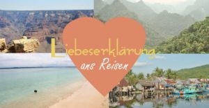 Liebeserklärung ans Reisen