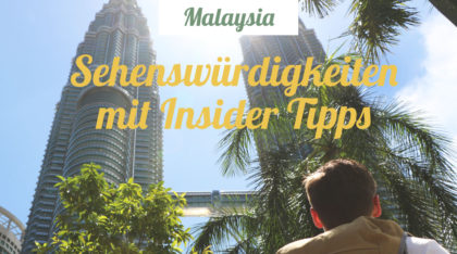 Malaysia - Sehenswürdigkeiten für deine Rundreise mit Insider Tipps