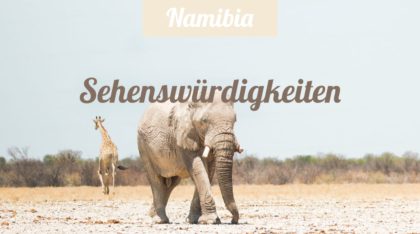Namibia Sehenswürdigkeiten, Reisetipps und Insidertipps
