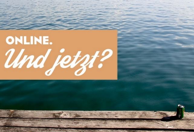 Online. Und jetzt? Online. Und jetzt?