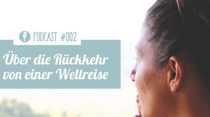 Weltreise Podcast: Weltreise Rückkehr