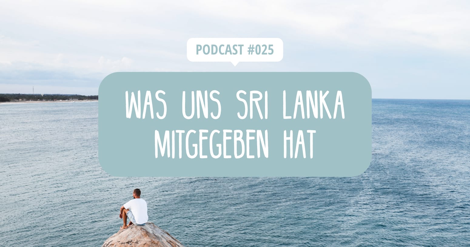 Podcast Episode 25 - Was hat uns Sri Lanka mitgegeben