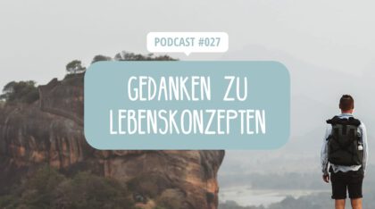 Podcast Episode 27 - Gedanken zu Lebenskonzepten in 2022