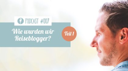 Podcast - Wie wurden wir Reiseblogger auf Weltreise
