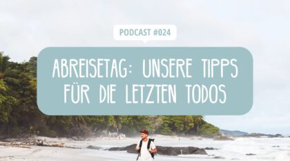 Podcast Episode 24 - Unsere Tipps für die Reisevorbereitung