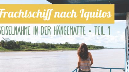 Reisebericht: Mit dem Frachtschiff nach Iquitos - Teil 1