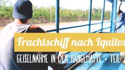 Reisebericht: Mit dem Frachtschiff nach Iquitos - Teil 2