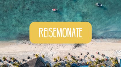 Reiseziele nach Monaten - Unser Reisekalender mit den besten Reisezeiten