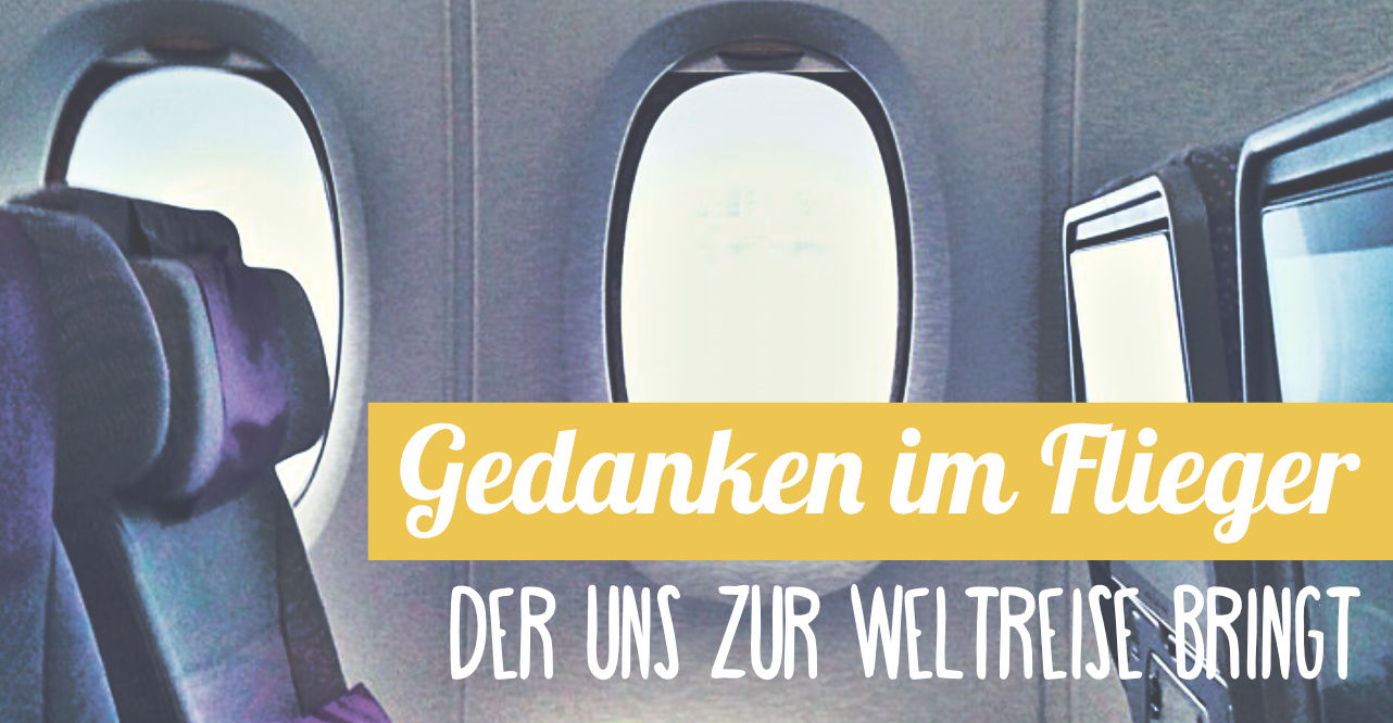 Weltreise Start: Gedanken im Flieger Weltreise Start: Gedanken im Flieger