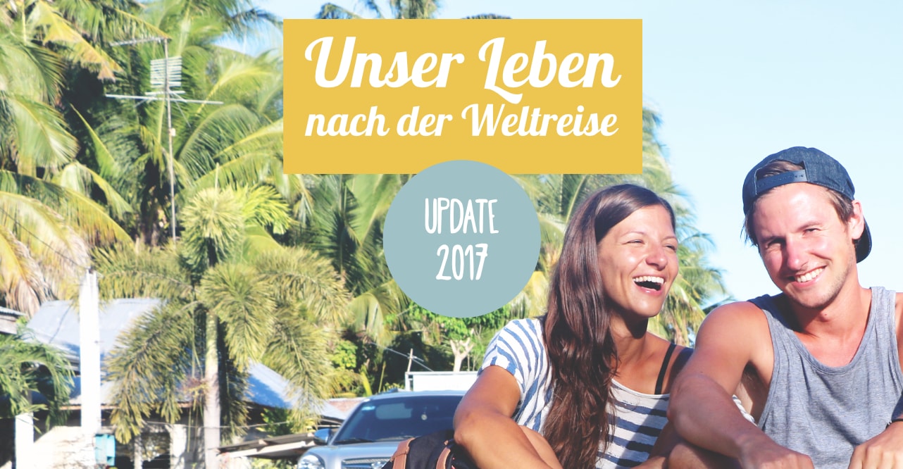 Unser Leben nach der Weltreise als Blogger