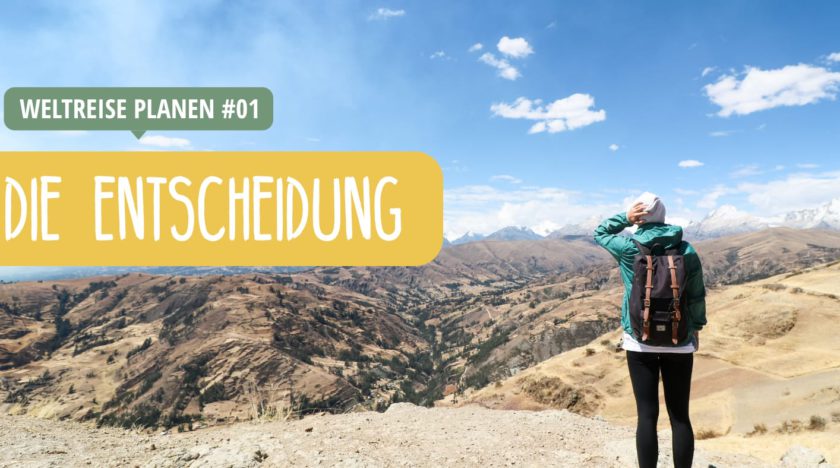 Weltreise planen: Die Entscheidung