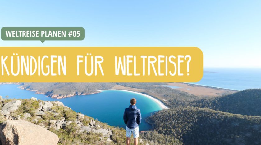 Weltreise - Kündigen oder ein Sabbatical nehmen?