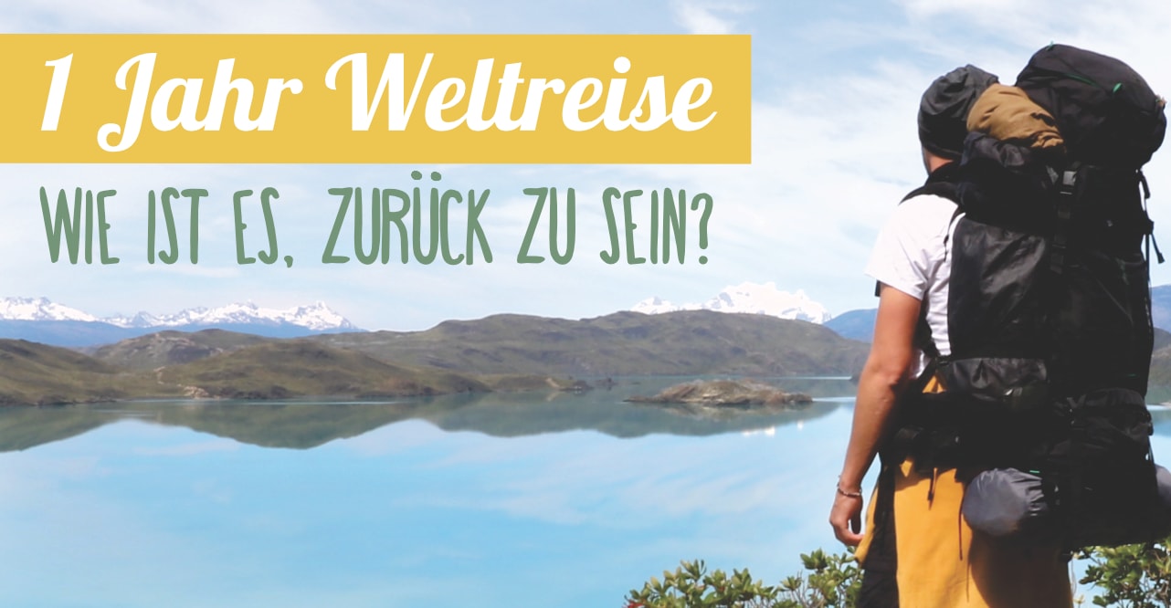 1 Jahr Weltreise - Wie ist es, zurück zu sein?